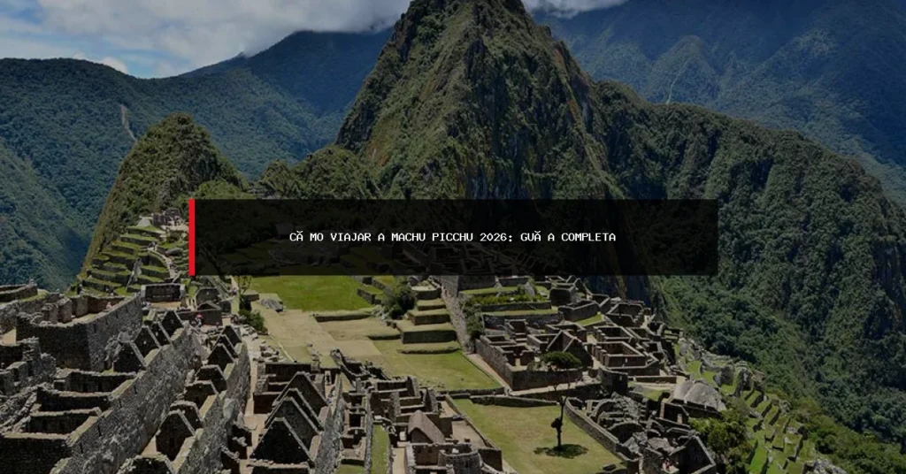 Cómo Viajar a Machu Picchu 2026: Guía Completa